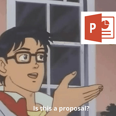 a meme of someone saying a proposal is a power point presentation