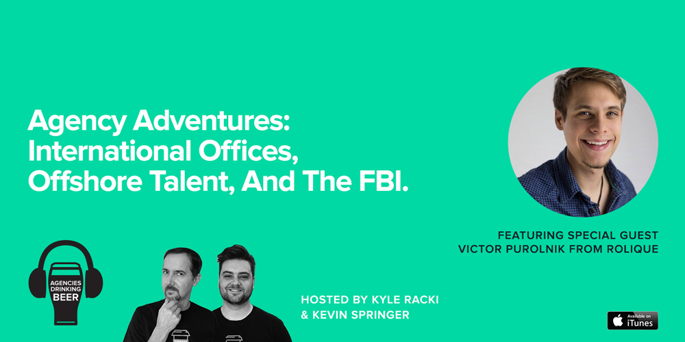 Agencies Drinking Beer Podcast: Agency Adventures - International Officers, Offshore Talent and the FBI