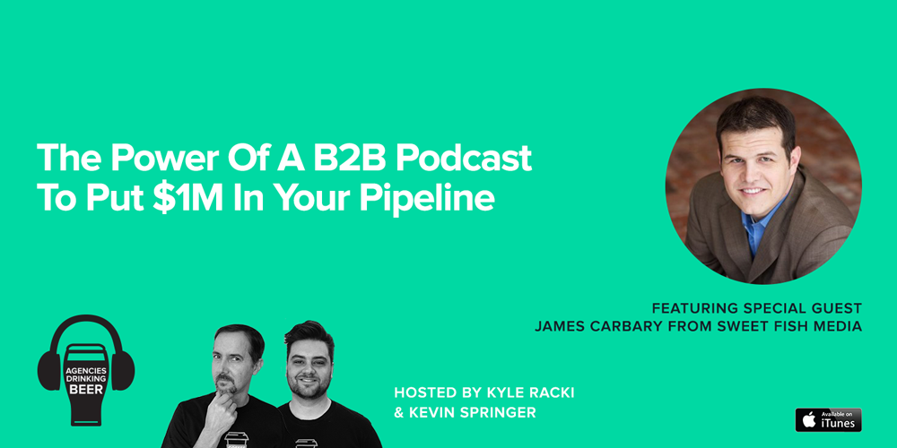 Agencies Drinking Beer Podcast: The Power of a B2B podcast to put $1M in your Pipeline