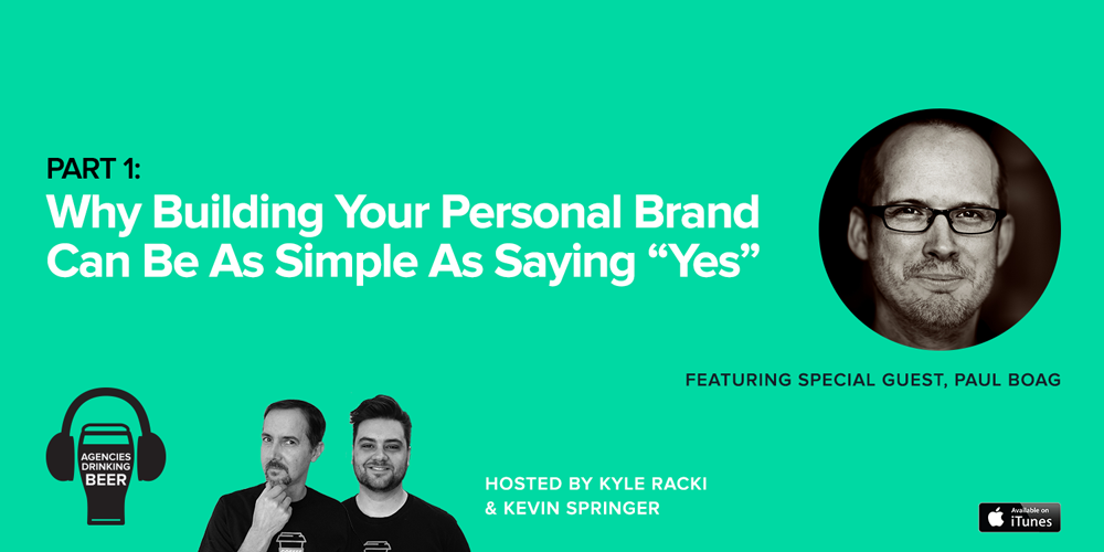 Agencies Drinking Beer Podcast: Part 1 - Why Building your Personal Brand Can be as Simple as Saying "Yes"
