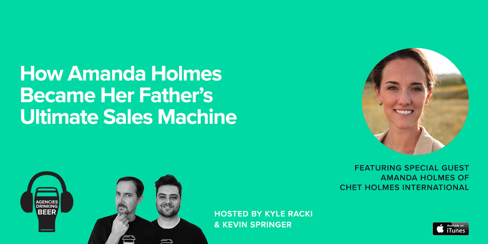 Agencies Drinking Beer Podcast: How Amanda Holmes Became Her Fathers Ultimate Sales Machines