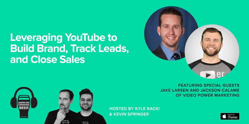 Agencies Drinking Beer Podcast: Leveraging YouTube to Build Brand, Track Leads, and Close Sales