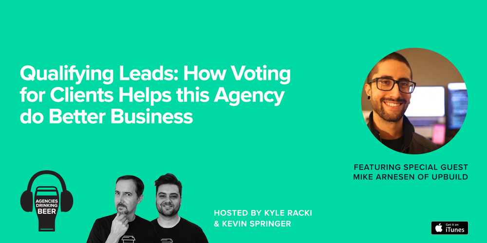 Agencies Drinking Beer podcast: Qualifying Leads - How Voting for Clients Helps this Agency do Better Business