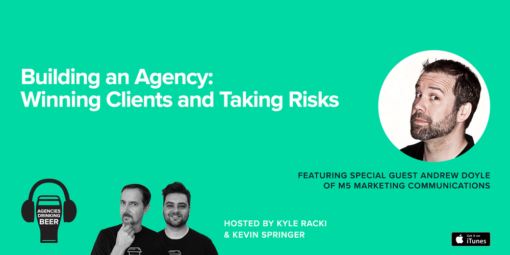 Agencies Drinking Beer Podcast: Building an Agency - Winning Clients and Taking Risks