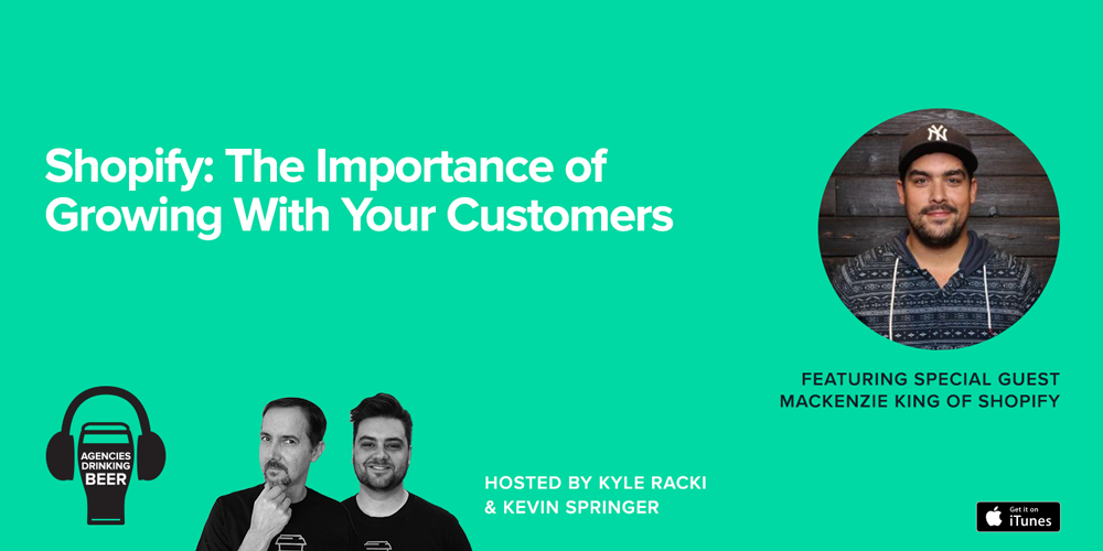 Agencies Drinking Beer Podcast: Shopify - The Importance of Growing with Your Customers
