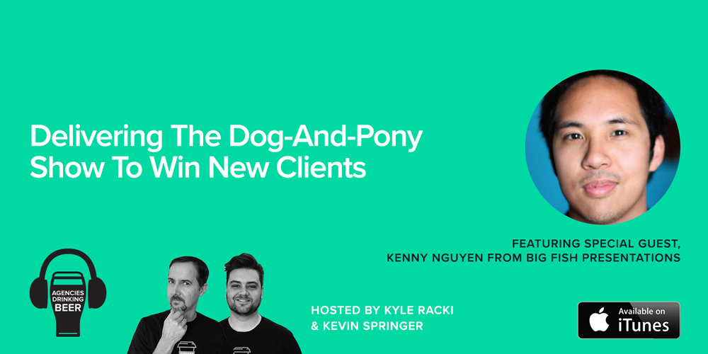 Agencies Drinking Beer Podcast: Delivering the Dog-And-Pony Show to Win New Clients