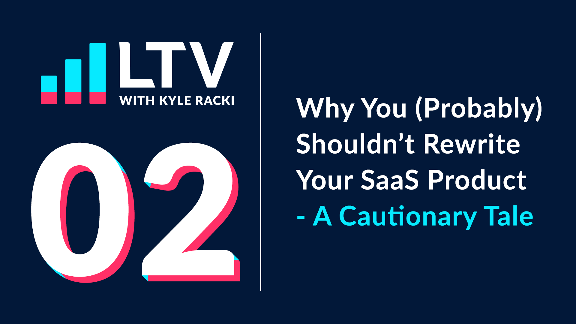 LTV Podcast Episode 2: Why You (Probably) Shouldn't Rewrite Your SasS Product - A Cautionary Tale