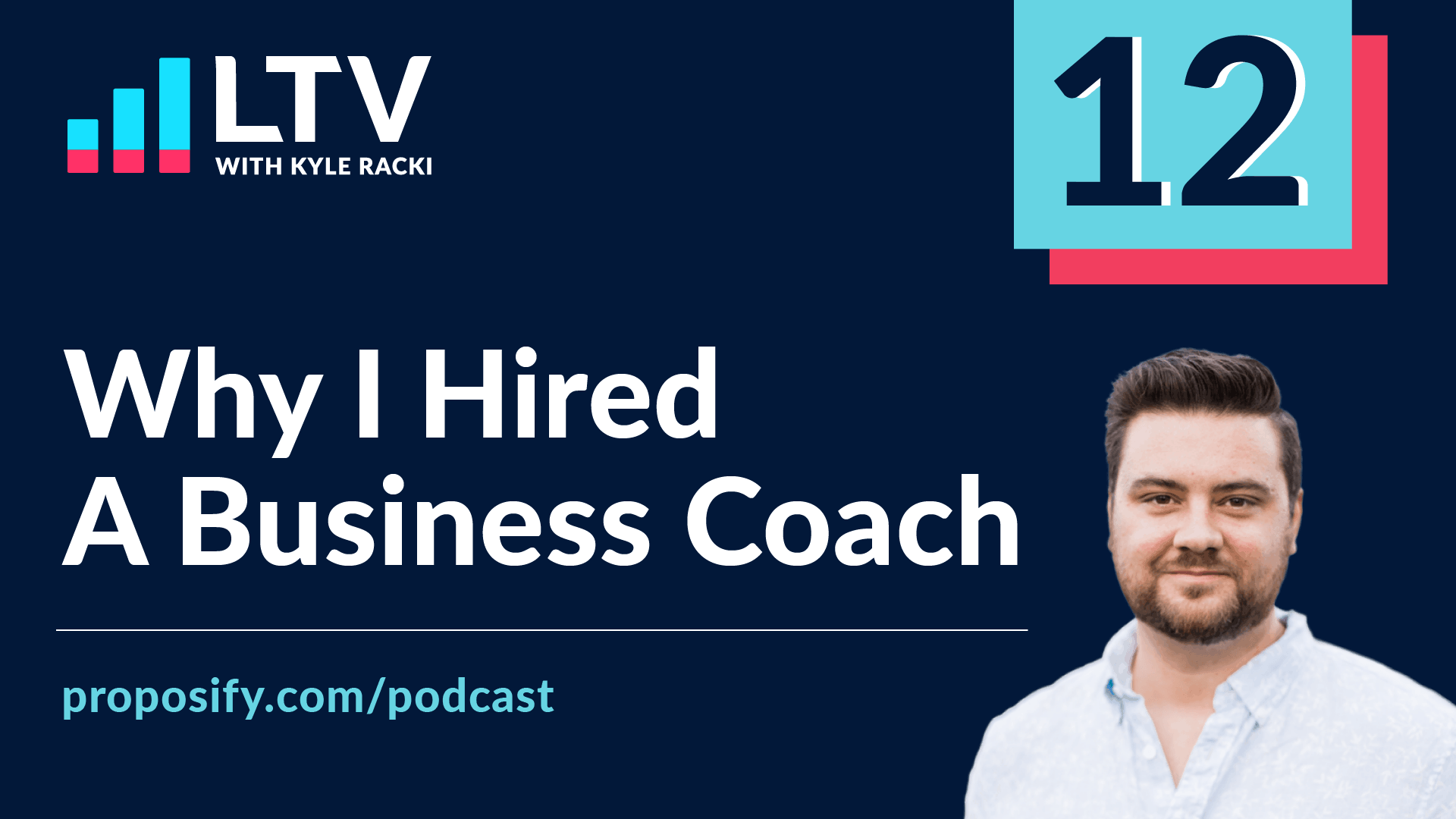LTV Podcast Episode 12: Why Kyle Rackie Hired a Business Coach