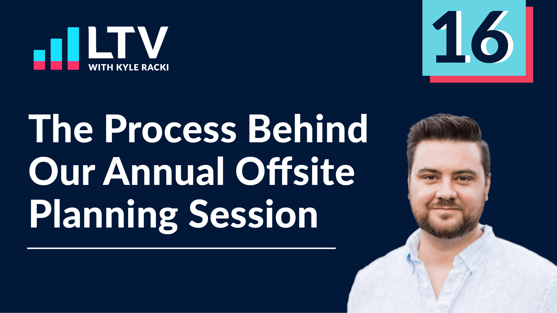 LTV Podcast Episode 16: The Process Behind Our Annual Offsite Planning Session