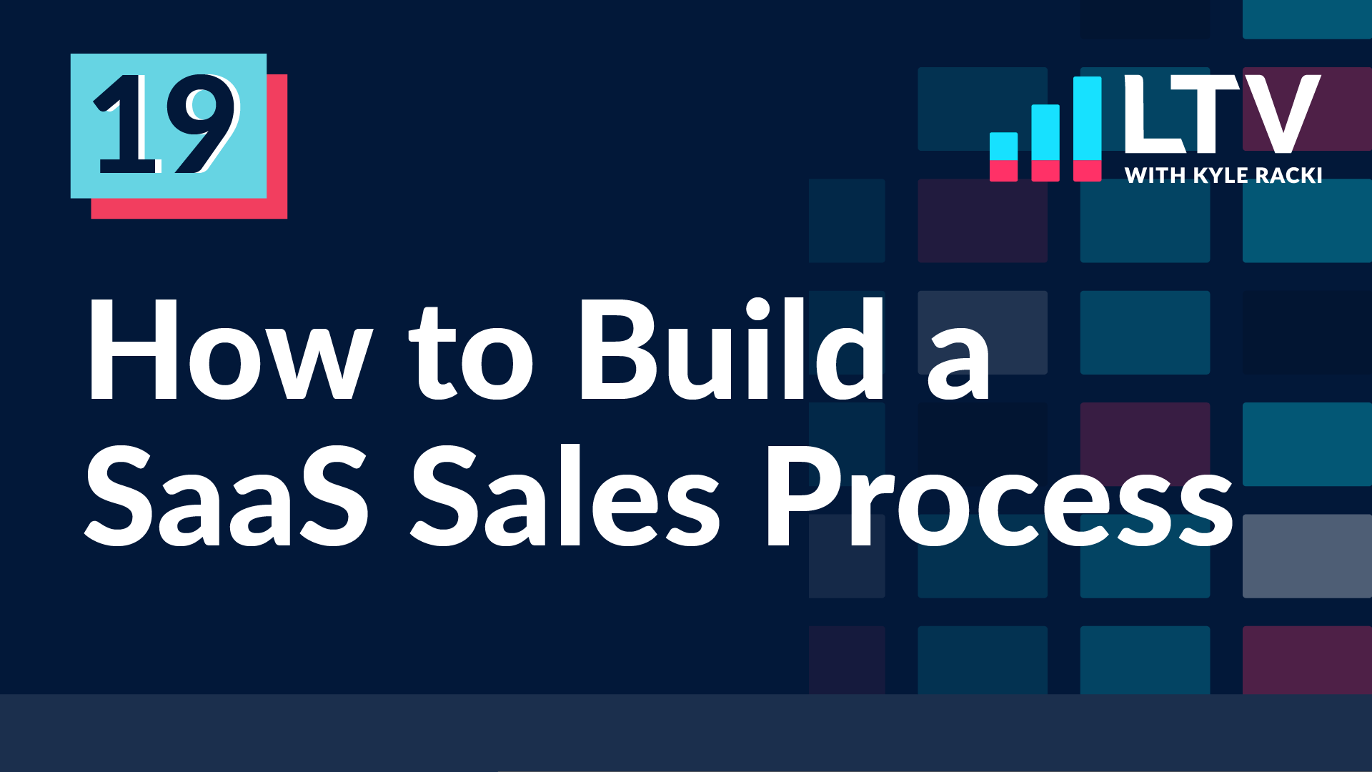 LTV Podcast Episode 19: How to Build a SaaS Sales Process
