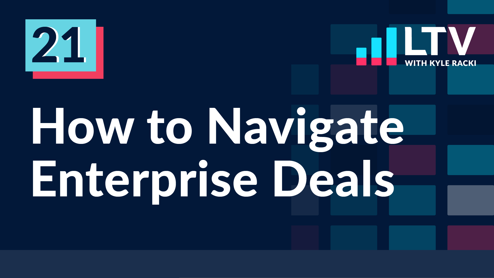 LTV Podcast Episode 21: How to Navigate Enterprise Deals